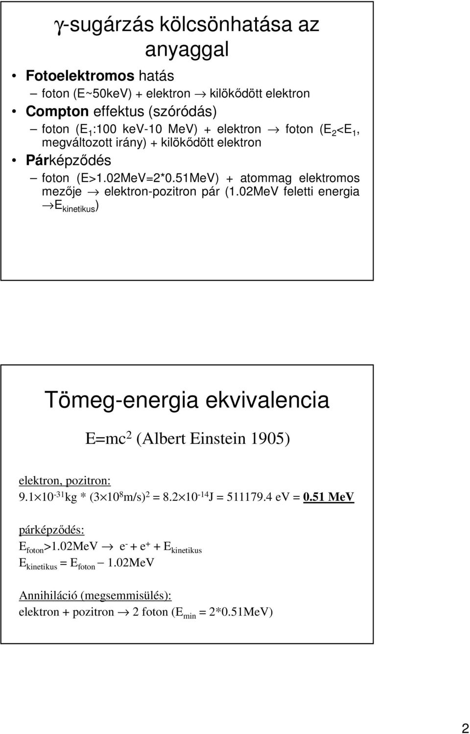 02MeV feletti energia E kinetikus ) Tömeg-energia ekvivalencia E=mc 2 (Albert Einstein 1905) elektron, pozitron: 9.1 10-31 kg * (3 10 8 m/s) 2 = 8.2 10-14 J = 511179.