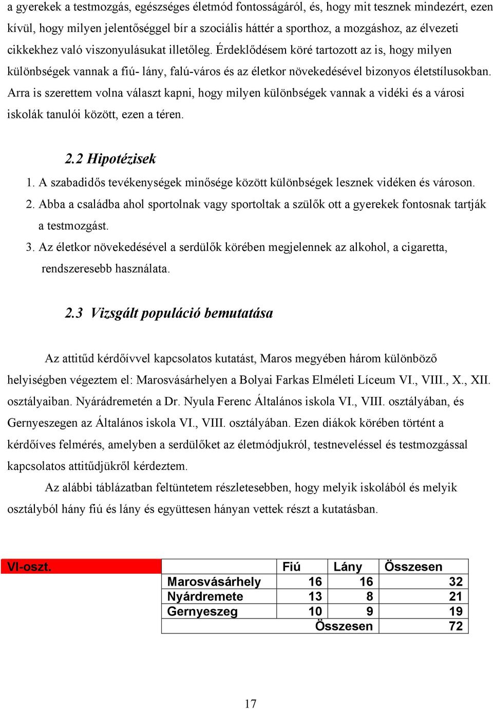 Arra is szerettem volna választ kapni, hogy milyen különbségek vannak a vidéki és a városi iskolák tanulói között, ezen a téren. 2.2 Hipotézisek 1.