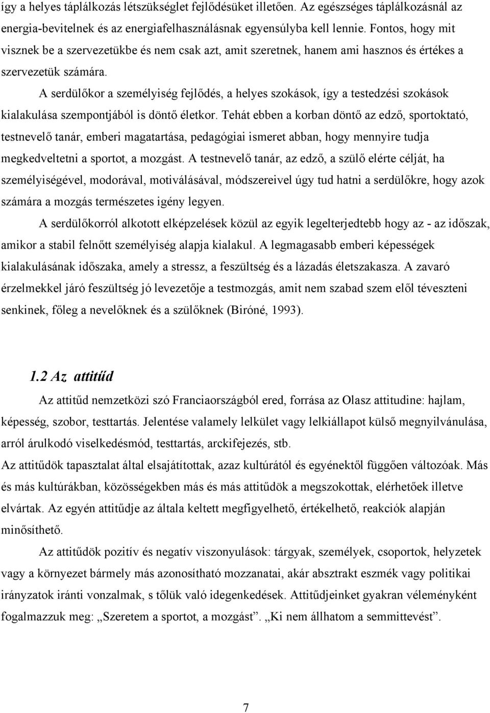 A serdülőkor a személyiség fejlődés, a helyes szokások, így a testedzési szokások kialakulása szempontjából is döntő életkor.