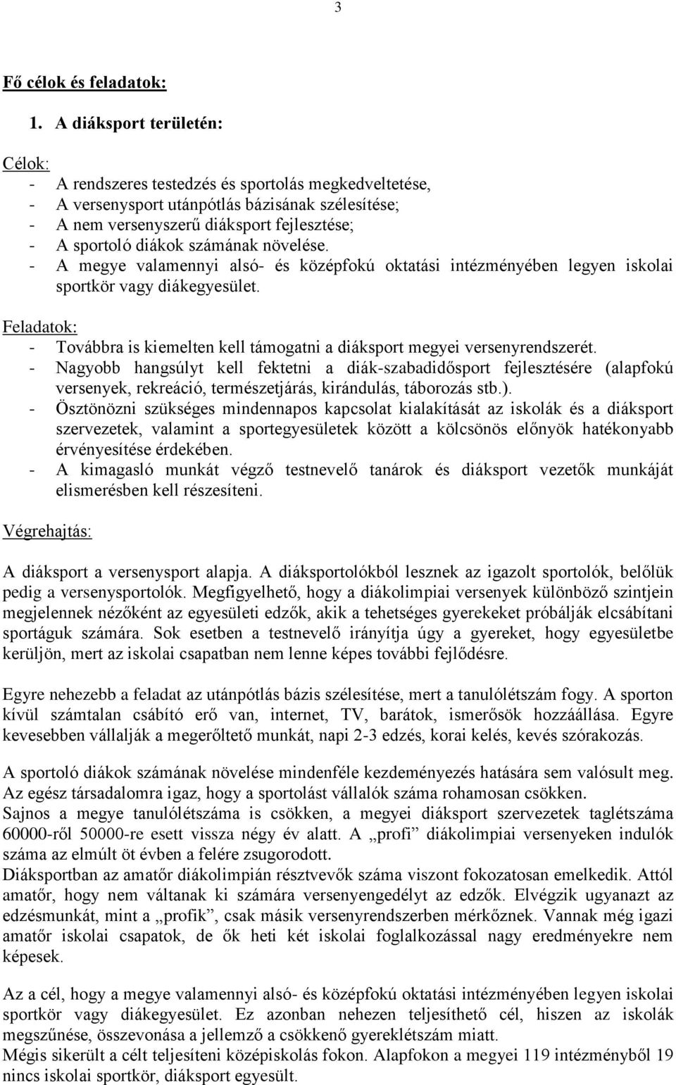 számának növelése. - A megye valamennyi alsó- és középfokú oktatási intézményében legyen iskolai sportkör vagy diákegyesület.