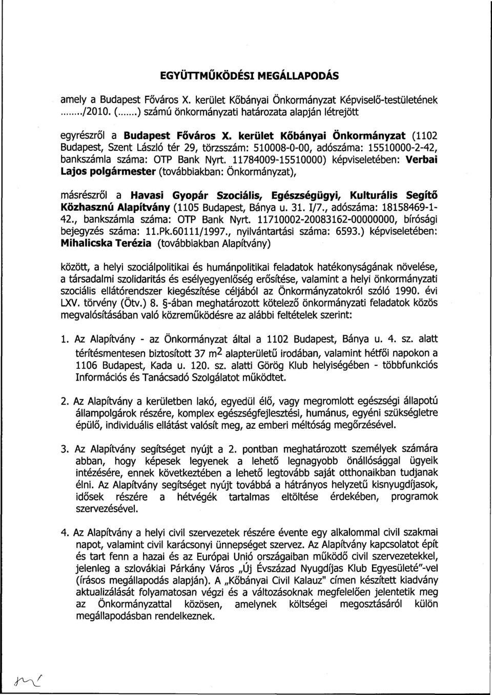 kerület Kőbányai Önkormányzat (1102 Budapest, Szent László tér 29, törzsszám: 510008-0-00, adószáma: 15510000-2-42, bankszámla száma: OTP Bank Nyit.