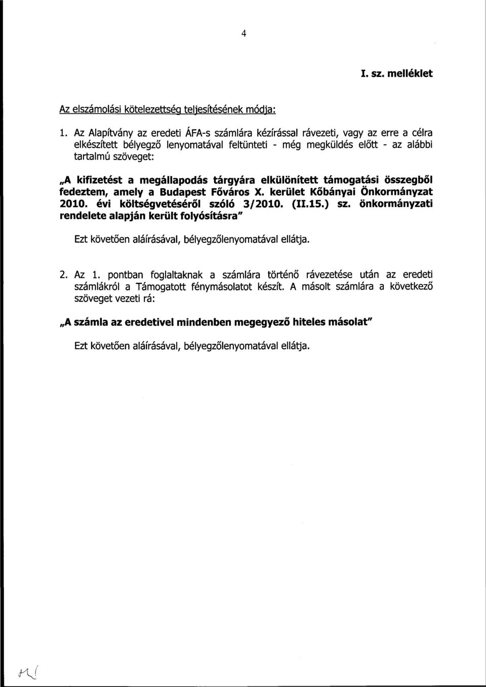 megállapodás tárgyára elkülönített támogatási összegből fedeztem, amely a Budapest Főváros X. kerület Kőbányai Önkormányzat 2010. évi költségvetéséről szóló 3/2010. (11.15.) sz.