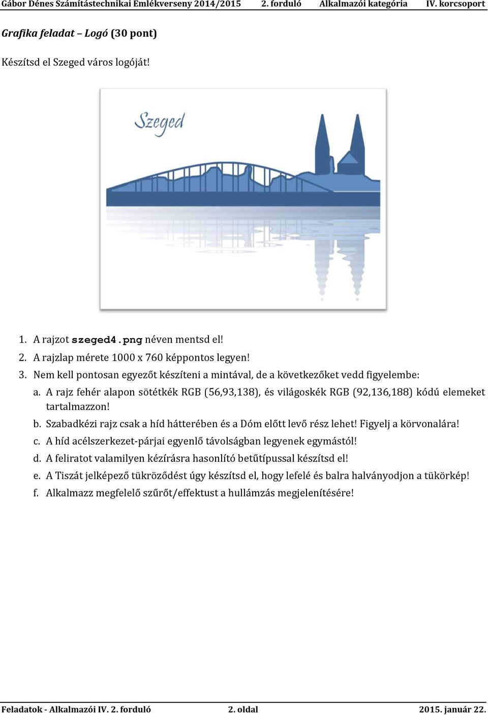 Szabadkézi rajz csak a híd hátterében és a Dóm előtt levő rész lehet! Figyelj a körvonalára! c. A híd acélszerkezet-párjai egyenlő távolságban legyenek egymástól! d.