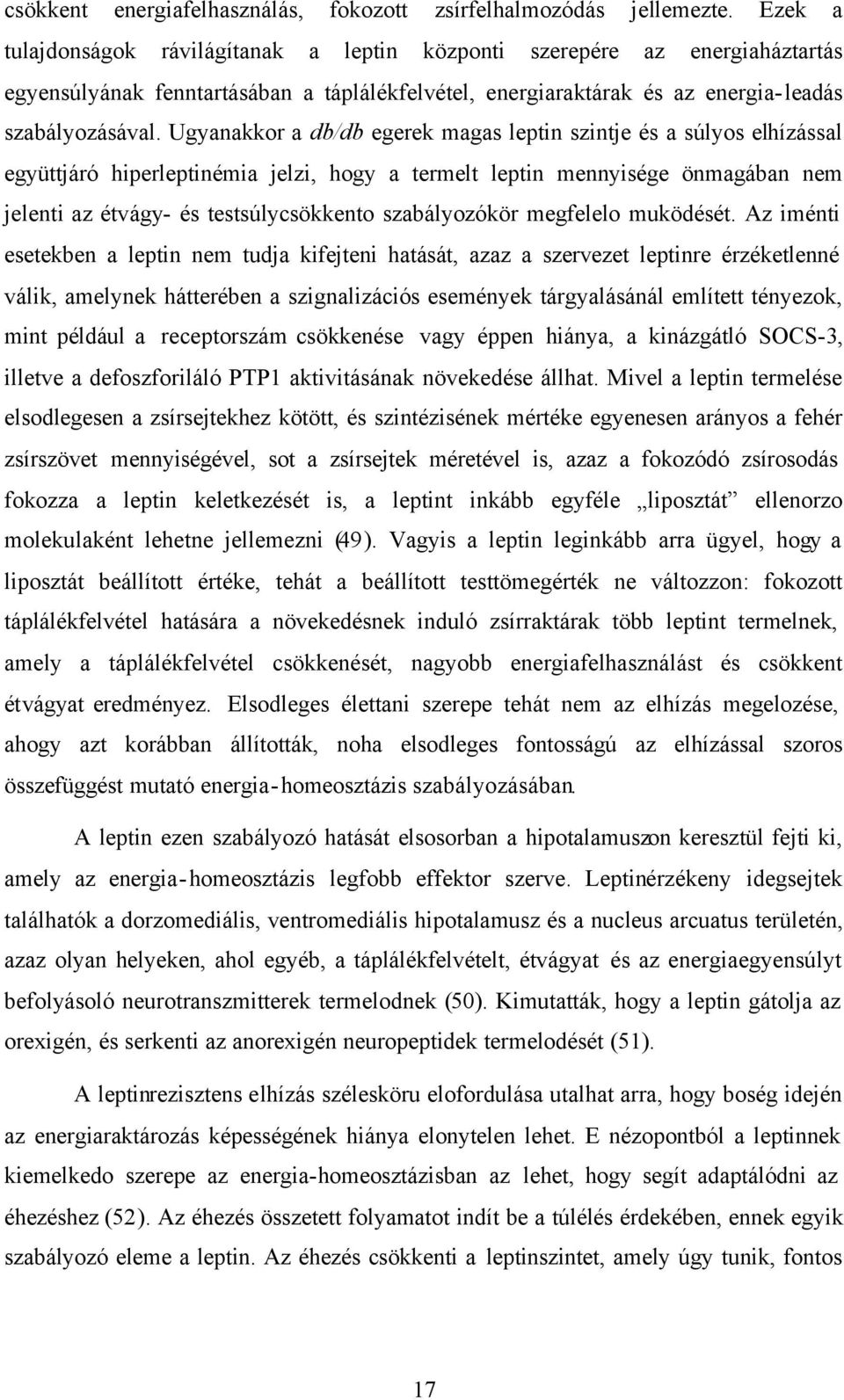 Ugyanakkor a db/db egerek magas leptin szintje és a súlyos elhízással együttjáró hiperleptinémia jelzi, hogy a termelt leptin mennyisége önmagában nem jelenti az étvágy- és testsúlycsökkento