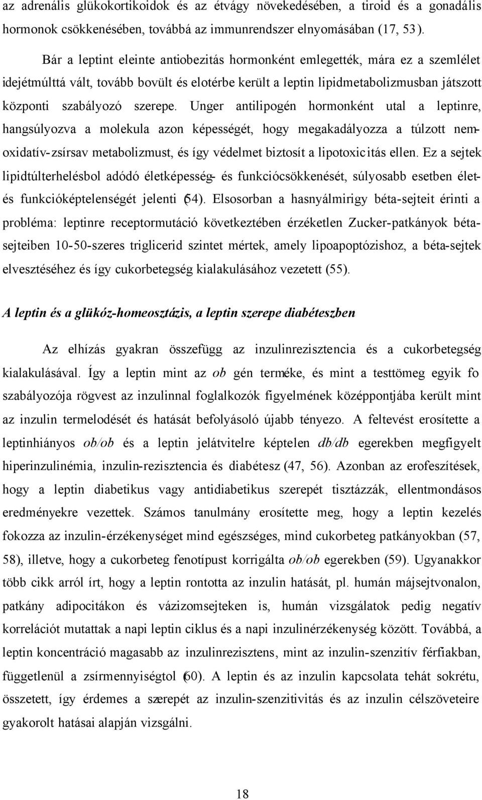 Unger antilipogén hormonként utal a leptinre, hangsúlyozva a molekula azon képességét, hogy megakadályozza a túlzott nemoxidatív-zsírsav metabolizmust, és így védelmet biztosít a lipotoxicitás ellen.