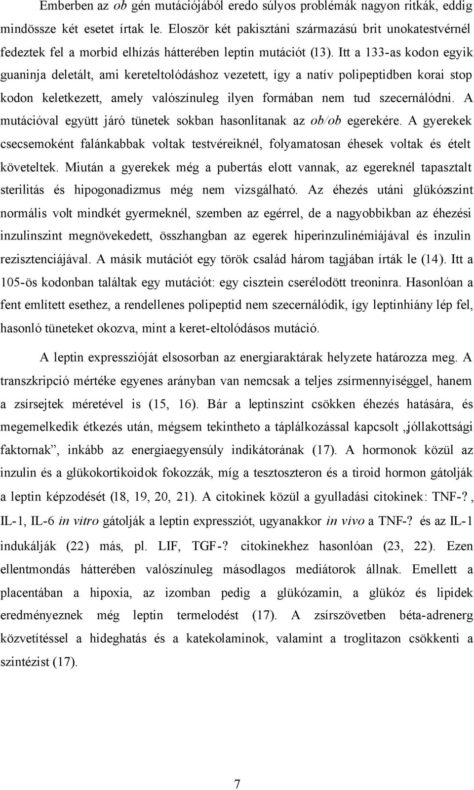 Itt a 133-as kodon egyik guaninja deletált, ami kereteltolódáshoz vezetett, így a natív polipeptidben korai stop kodon keletkezett, amely valószínuleg ilyen formában nem tud szecernálódni.