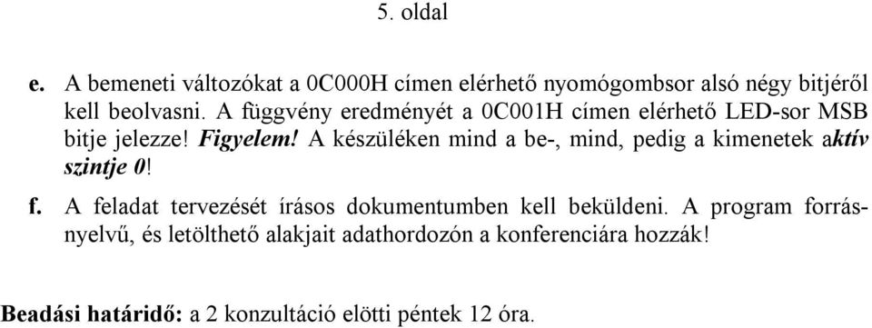 A készüléken mind a be-, mind, pedig a kimenetek aktív szintje 0! f.