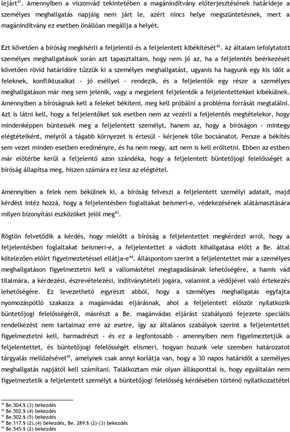 önállóan megállja a helyét. Ezt követően a bíróság megkísérli a feljelentő és a feljelentett kibékítését 42.