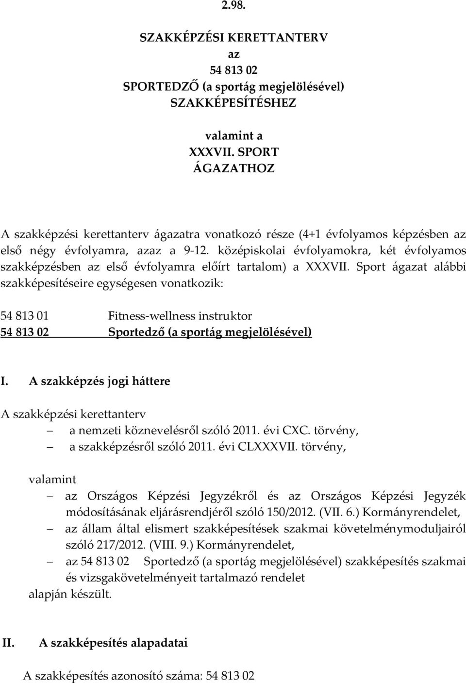 középiskolai évfolyamokra, két évfolyamos szakképzésben az első évfolyamra előírt tartalom) a XXXVII.