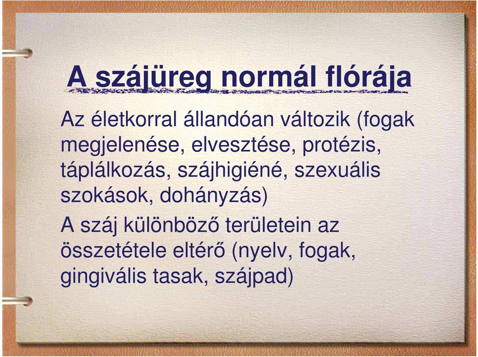 szájhigiéné, szexuális szokások, dohányzás) A száj különböző