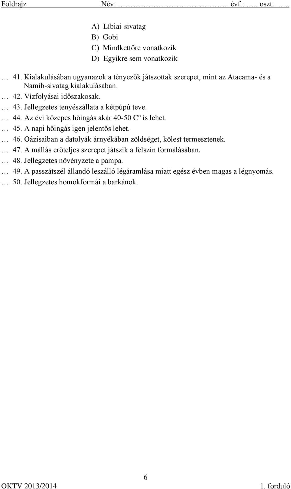 Jellegzetes tenyészállata a kétpúpú teve. 44. Az évi közepes hőingás akár 40-50 Cº is lehet. 45. A napi hőingás igen jelentős lehet. 46.