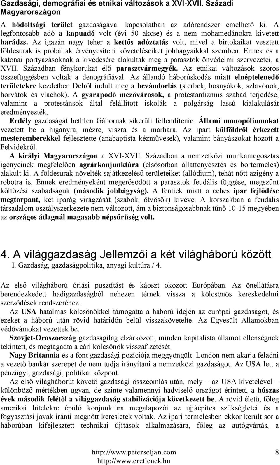 Az igazán nagy teher a kettős adóztatás volt, mivel a birtokaikat vesztett földesurak is próbáltak érvényesíteni követeléseiket jobbágyaikkal szemben.