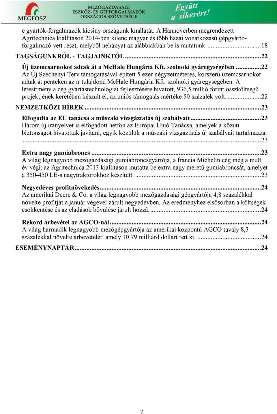 ... 18 TAGSÁGUNKRÓL - TAGJAINKTÓL... 22 Új üzemcsarnokot adtak át a McHale Hungária Kft. szolnoki gyáregységében.