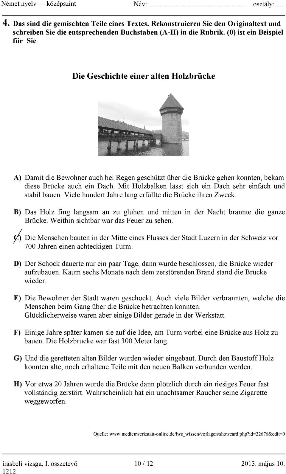 Mit Holzbalken lässt sich ein Dach sehr einfach und stabil bauen. Viele hundert Jahre lang erfüllte die Brücke ihren Zweck.