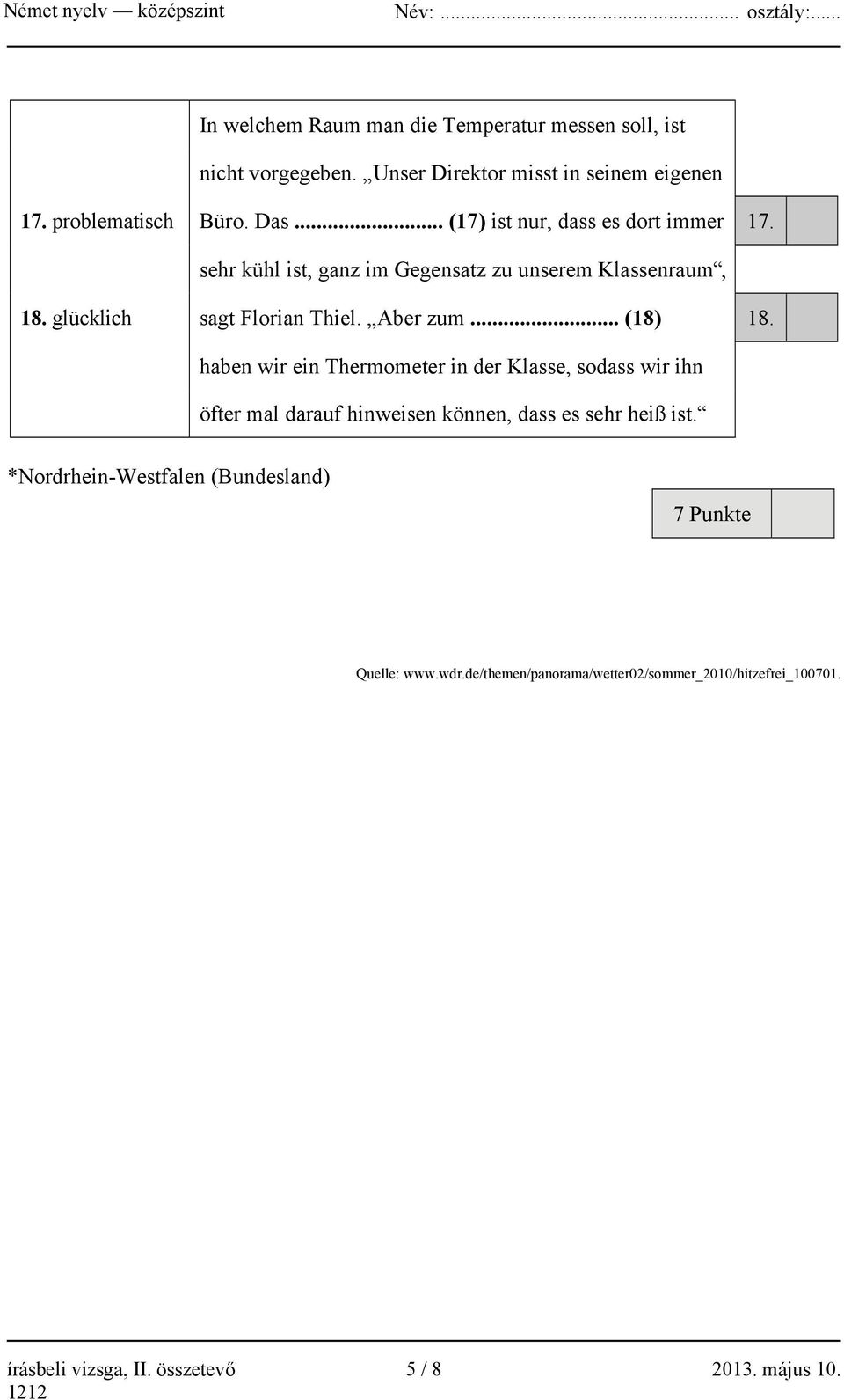 .. (18) 18. haben wir ein Thermometer in der Klasse, sodass wir ihn öfter mal darauf hinweisen können, dass es sehr heiß ist.