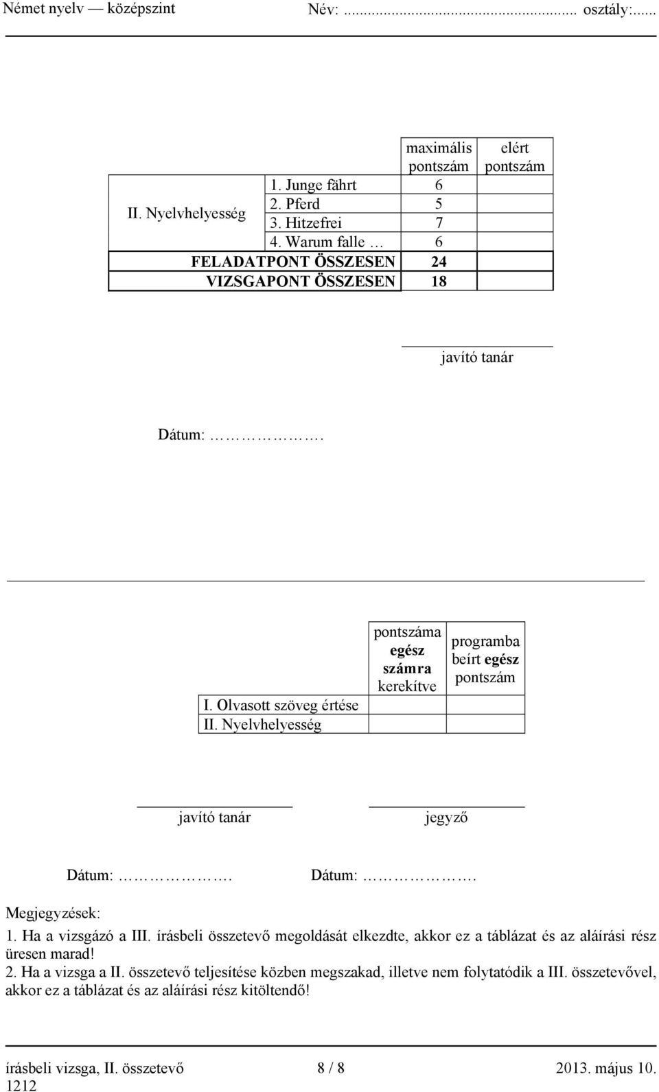 Nyelvhelyesség pontszáma egész számra kerekítve programba beírt egész pontszám javító tanár jegyző Dátum:. Dátum:. Megjegyzések: 1. Ha a vizsgázó a III.