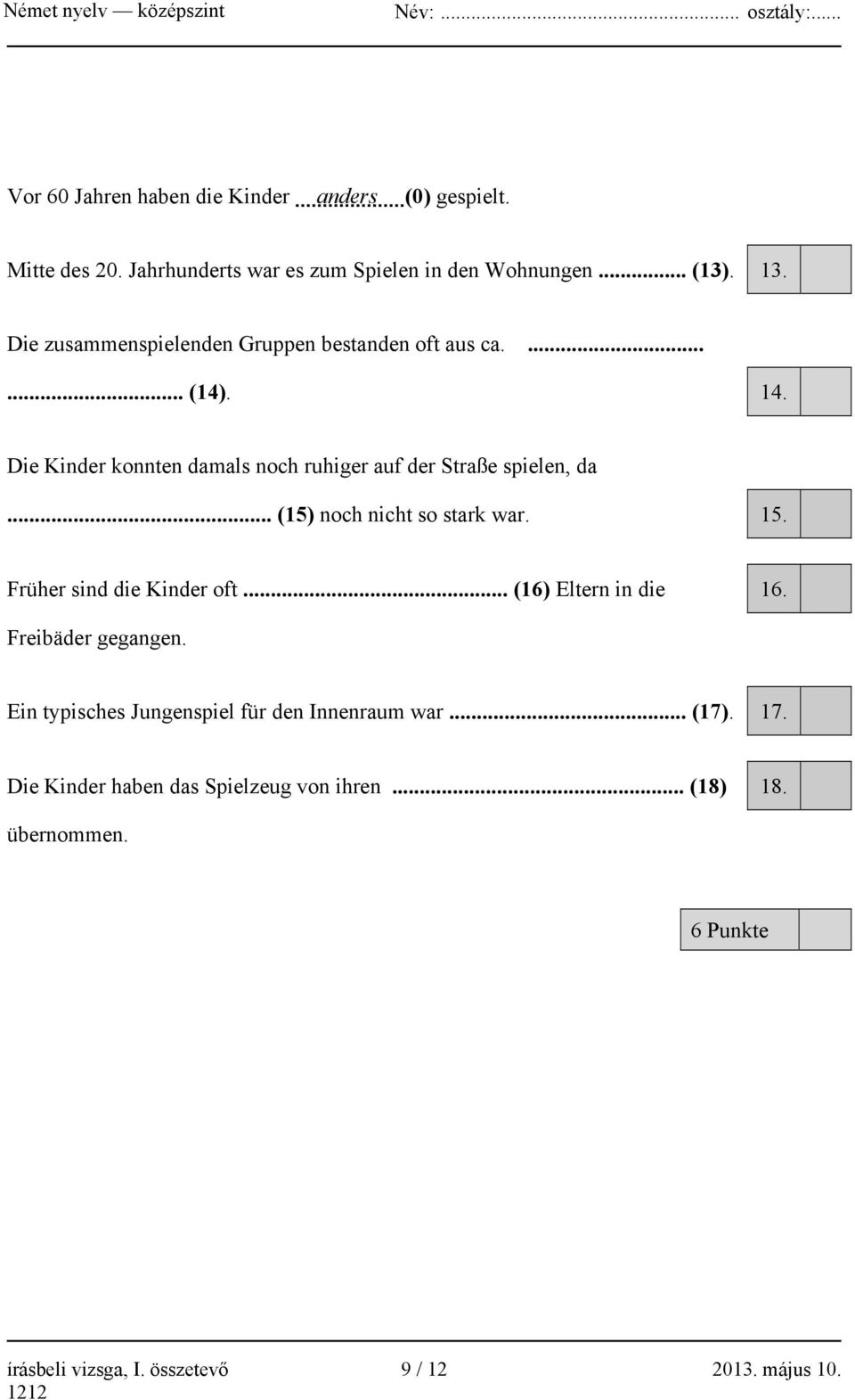 .. (15) noch nicht so stark war. 15. Früher sind die Kinder oft... (16) Eltern in die 16. Freibäder gegangen.