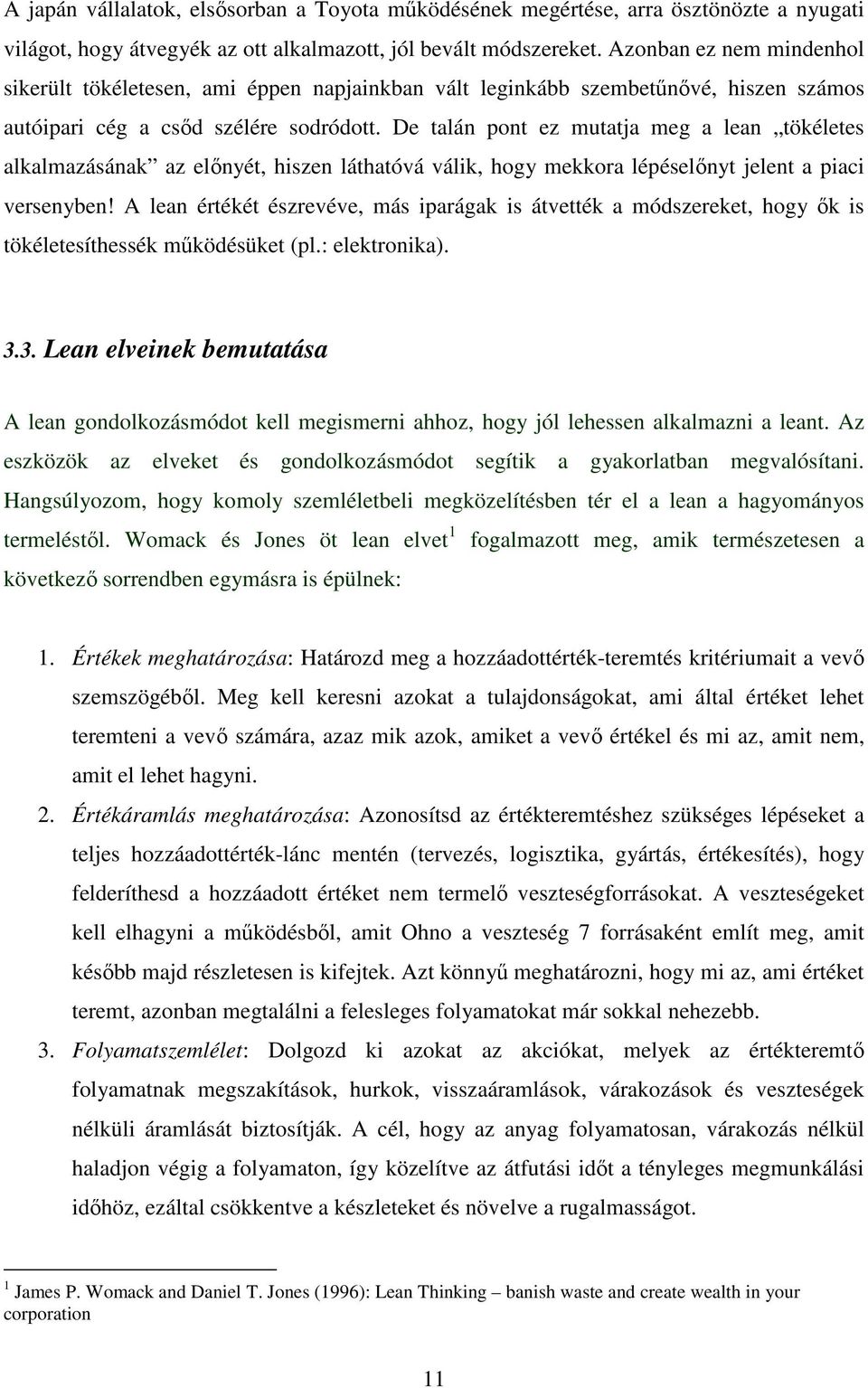 De talán pont ez mutatja meg a lean tökéletes alkalmazásának az előnyét, hiszen láthatóvá válik, hogy mekkora lépéselőnyt jelent a piaci versenyben!