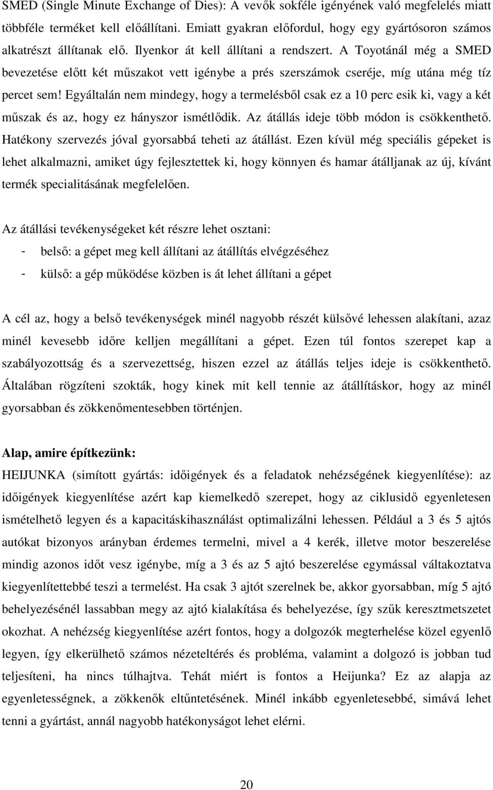 A Toyotánál még a SMED bevezetése előtt két műszakot vett igénybe a prés szerszámok cseréje, míg utána még tíz percet sem!