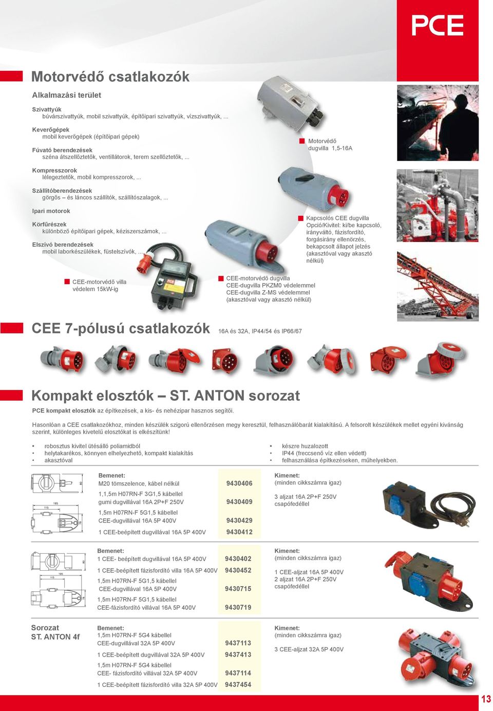 .. Motorvédő dugvilla 1,5-16A Kompresszorok lélegeztetők, mobil kompresszorok,... Szállítóberendezések görgős és láncos szállítók, szállítószalagok,.