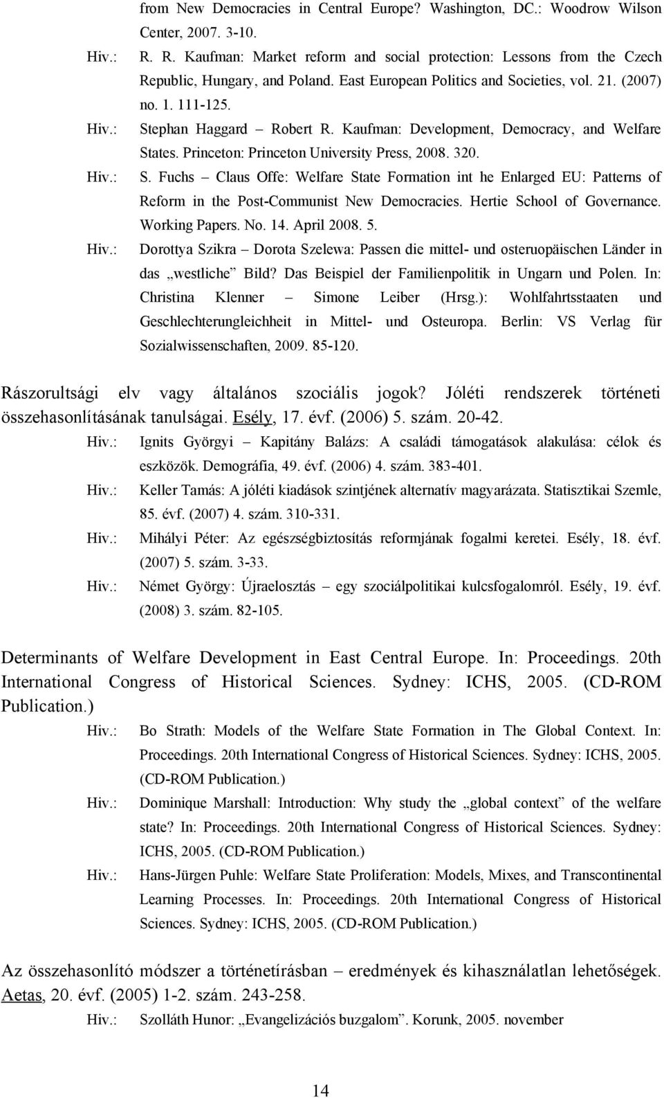 S. Fuchs Claus Offe: Welfare State Formation int he Enlarged EU: Patterns of Reform in the Post-Communist New Democracies. Hertie School of Governance. Working Papers. No. 14. April 2008. 5.