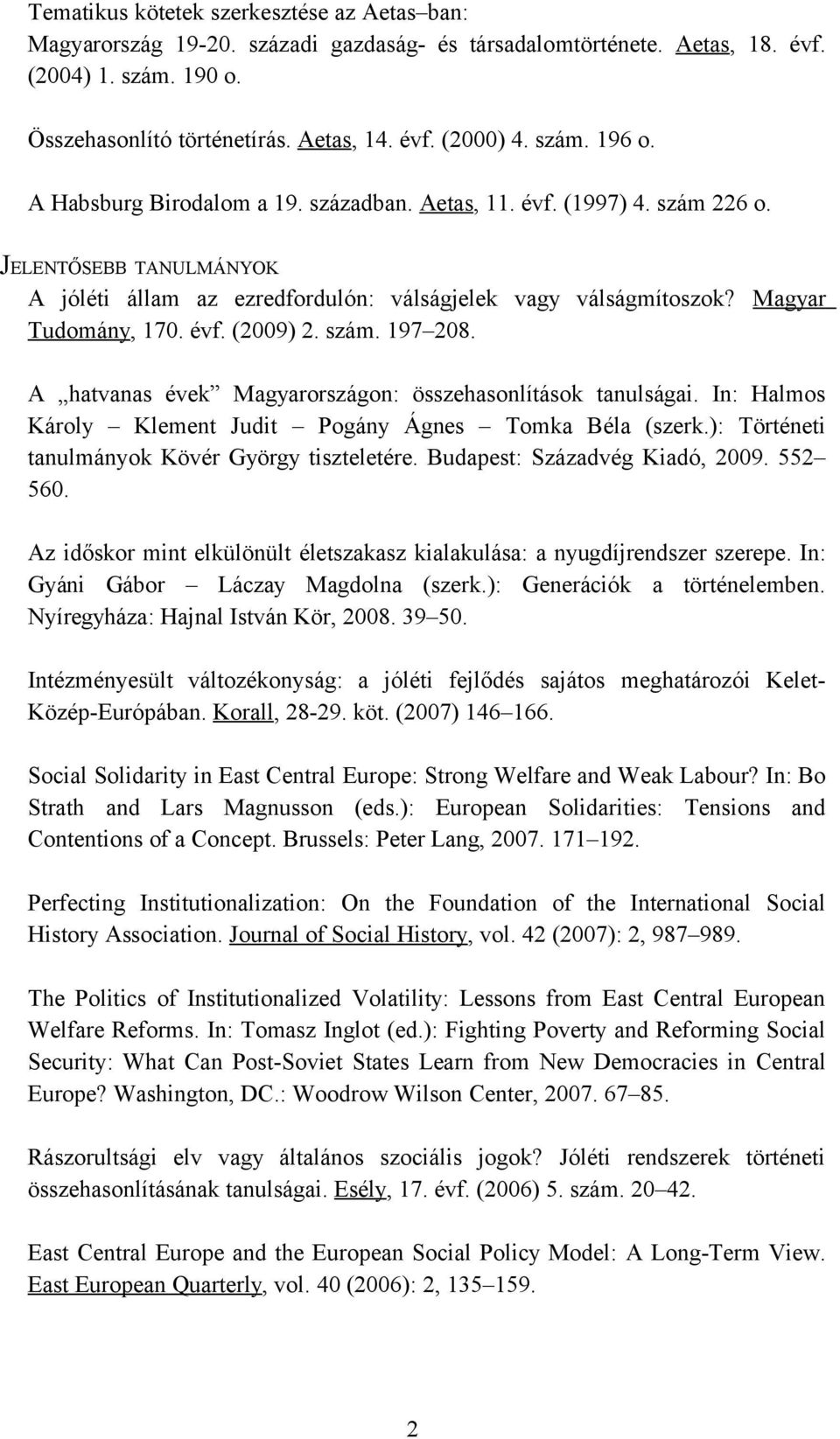 évf. (2009) 2. szám. 197 208. A hatvanas évek Magyarországon: összehasonlítások tanulságai. In: Halmos Károly Klement Judit Pogány Ágnes Tomka Béla (szerk.