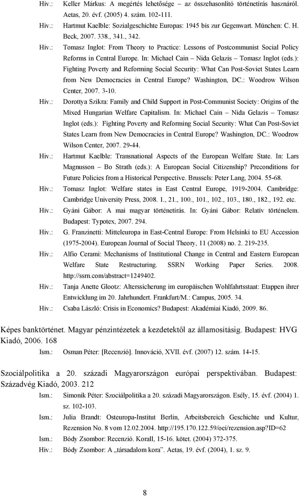 ): Fighting Poverty and Reforming Social Security: What Can Post-Soviet States Learn from New Democracies in Central Europe? Washington, DC.: Woodrow Wilson Center, 2007. 3-10.