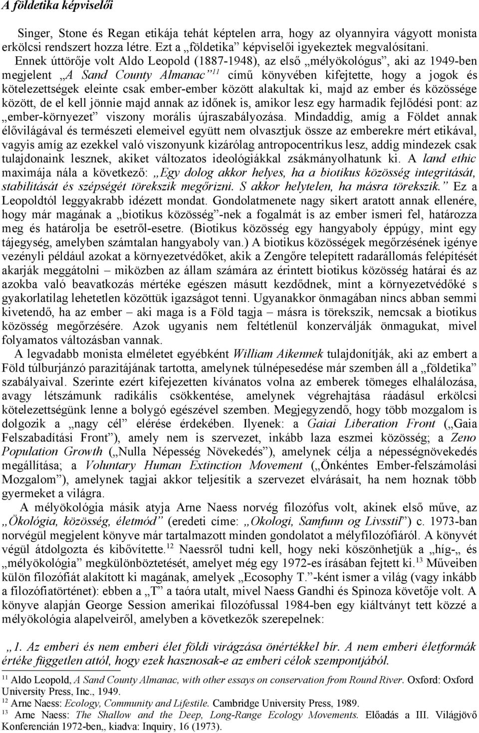 ember-ember között alakultak ki, majd az ember és közössége között, de el kell jönnie majd annak az időnek is, amikor lesz egy harmadik fejlődési pont: az ember-környezet viszony morális