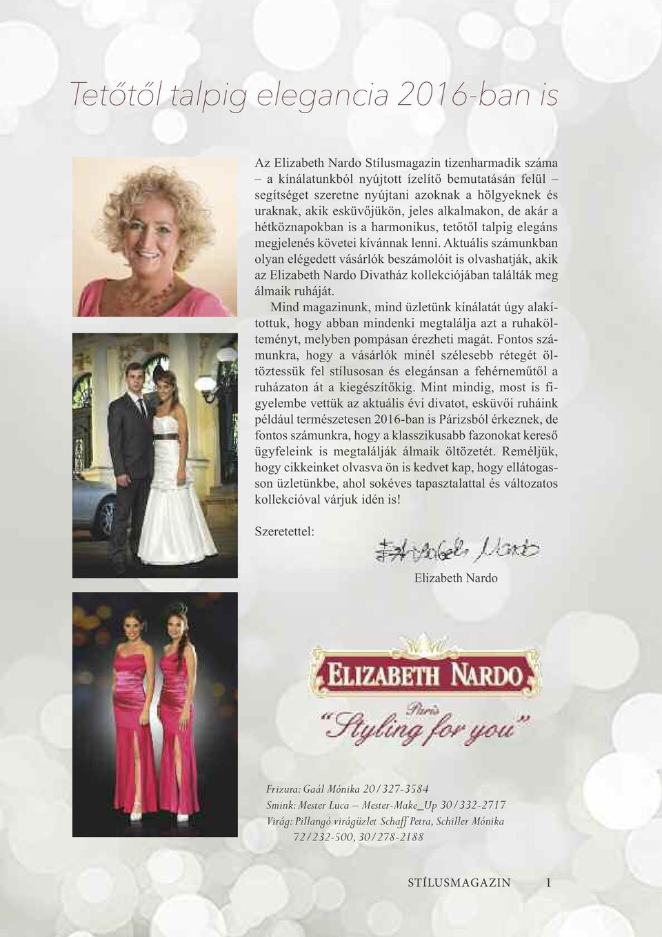 Aktuális számunkban olyan elégedett vásárlók beszámolóit is olvashatják, akik az Elizabeth Nardo Divatház kollekciójában találták meg álmaik ruháját.