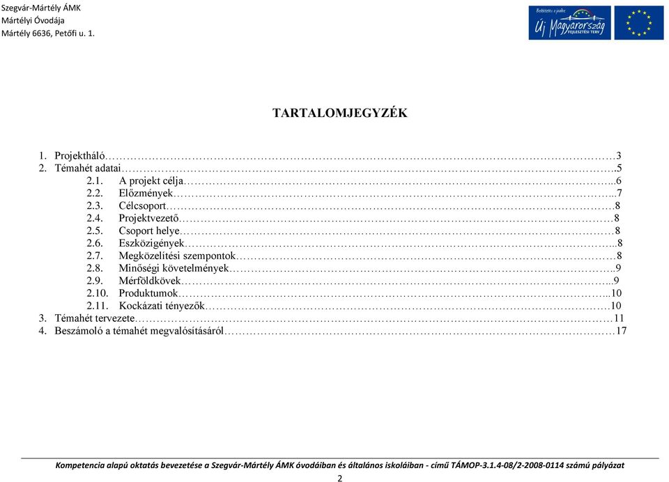 8. Minőségi követelmények..9 2.9. Mérföldkövek...9 2.10. Produktumok...10 2.11.