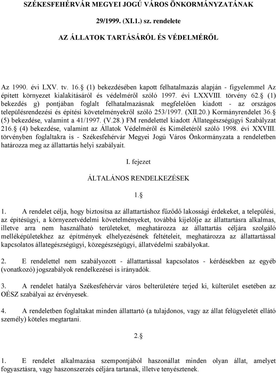 (1) bekezdés g) pontjában foglalt felhatalmazásnak megfelelően kiadott - az országos településrendezési és építési követelményekről szóló 253/1997. (XII.20.) Kormányrendelet 36.