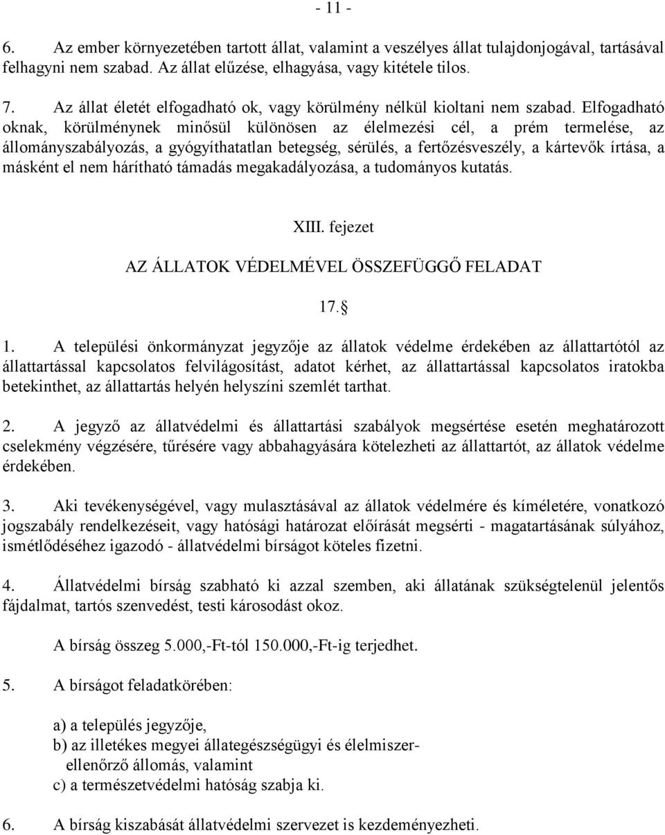 Elfogadható oknak, körülménynek minősül különösen az élelmezési cél, a prém termelése, az állományszabályozás, a gyógyíthatatlan betegség, sérülés, a fertőzésveszély, a kártevők írtása, a másként el