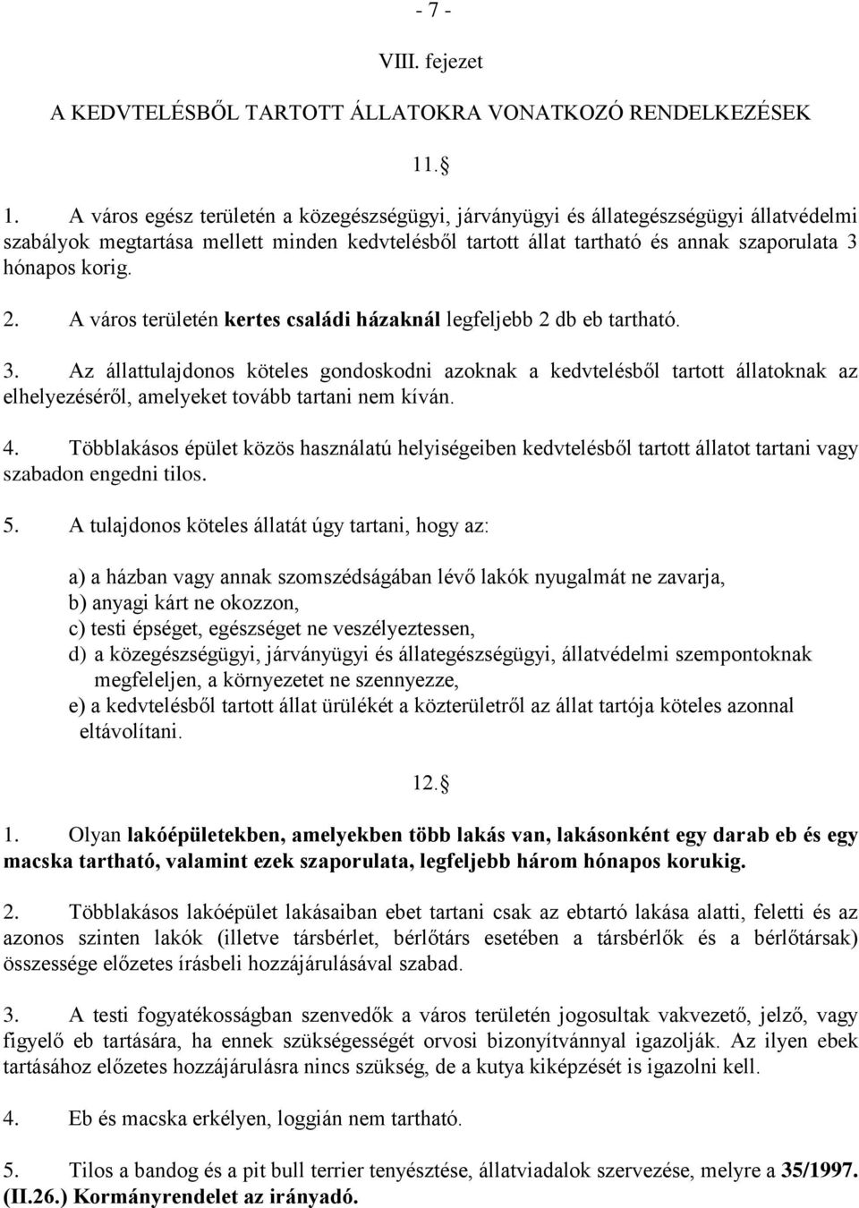 korig. 2. A város területén kertes családi házaknál legfeljebb 2 db eb tartható. 3.