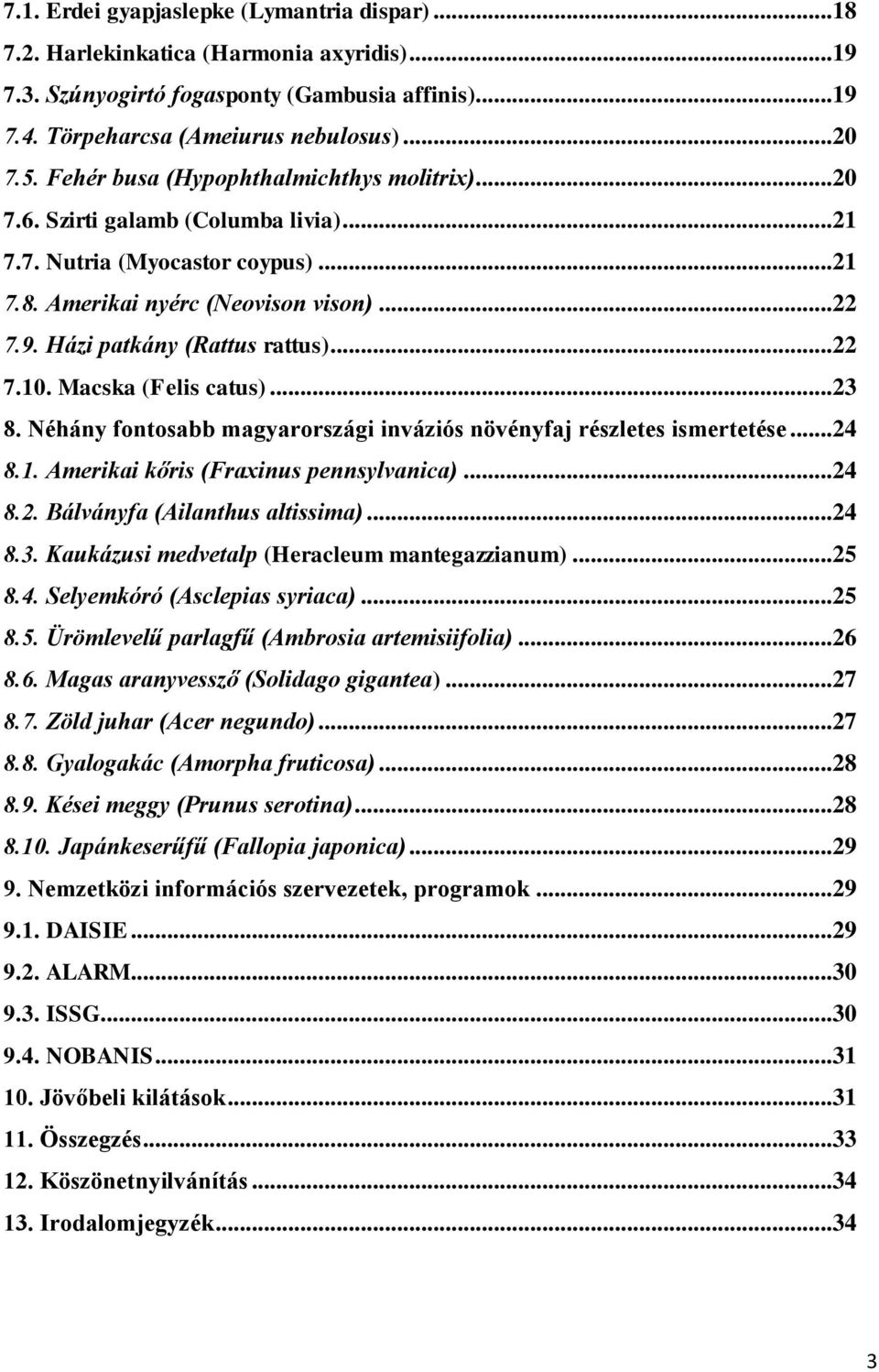 Házi patkány (Rattus rattus)... 22 7.10. Macska (Felis catus)... 23 8. Néhány fontosabb magyarországi inváziós növényfaj részletes ismertetése... 24 8.1. Amerikai kőris (Fraxinus pennsylvanica)... 24 8.2. Bálványfa (Ailanthus altissima).