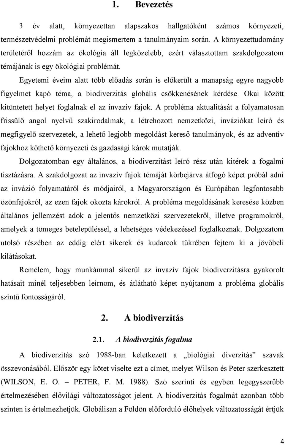 Egyetemi éveim alatt több előadás során is előkerült a manapság egyre nagyobb figyelmet kapó téma, a biodiverzitás globális csökkenésének kérdése.