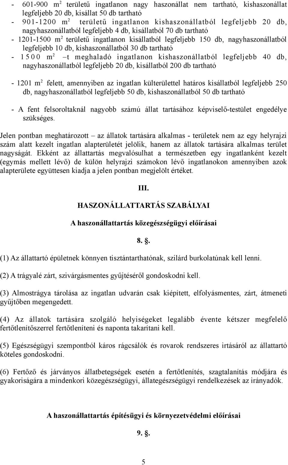 - 1 5 0 0 m 2 t meghaladó ingatlanon kishaszonállatból legfeljebb 40 db, nagyhaszonállatból legfeljebb 20 db, kisállatból 200 db tartható - 1201 m 2 felett, amennyiben az ingatlan külterülettel