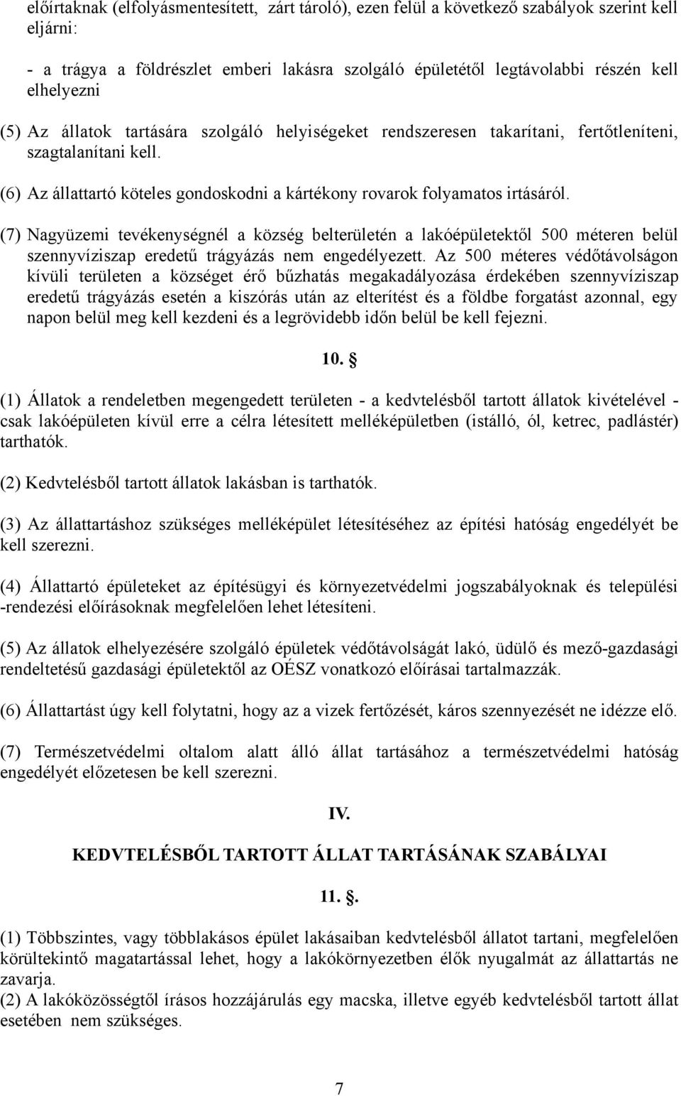 (7) Nagyüzemi tevékenységnél a község belterületén a lakóépületektől 500 méteren belül szennyvíziszap eredetű trágyázás nem engedélyezett.