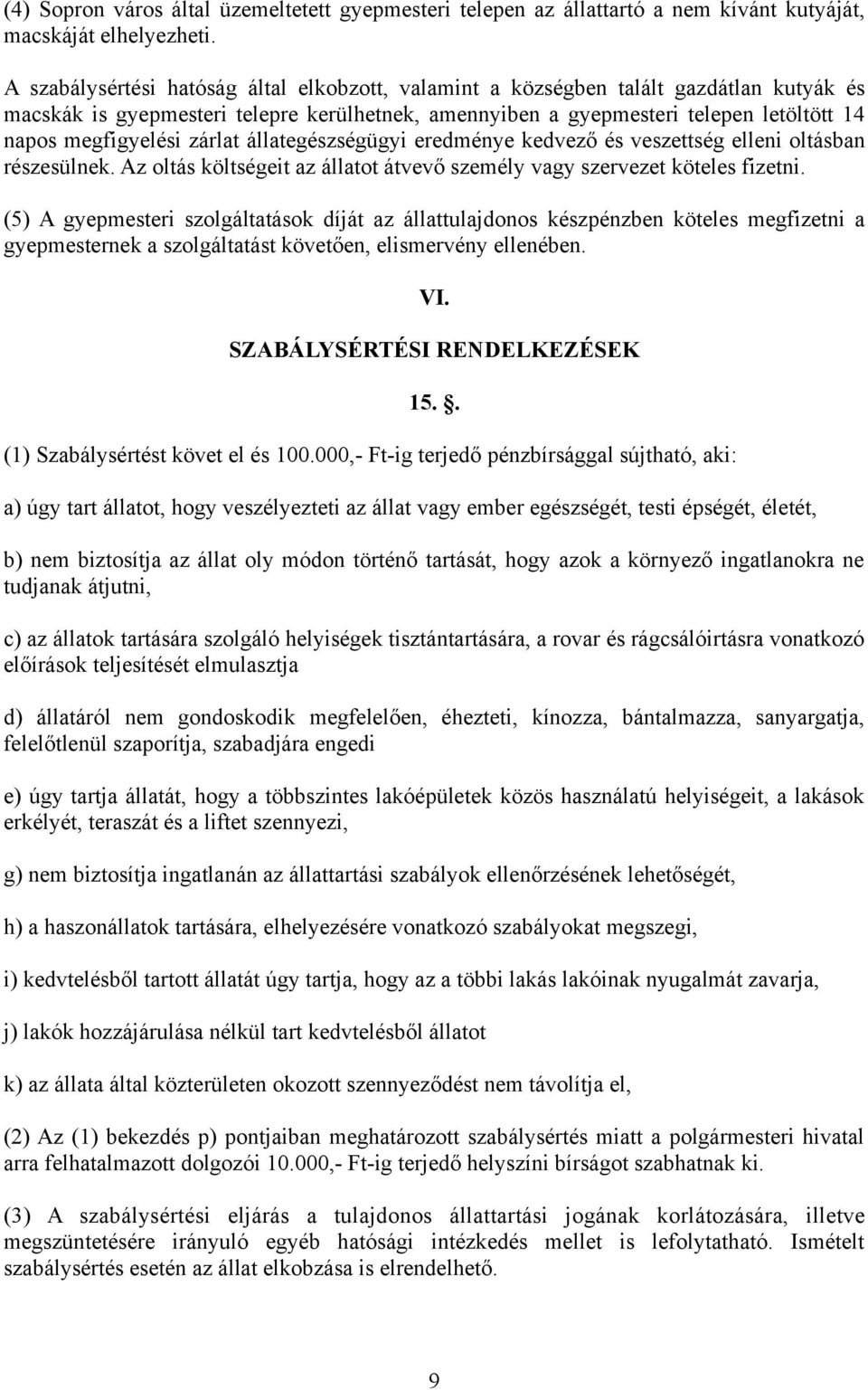 zárlat állategészségügyi eredménye kedvező és veszettség elleni oltásban részesülnek. Az oltás költségeit az állatot átvevő személy vagy szervezet köteles fizetni.