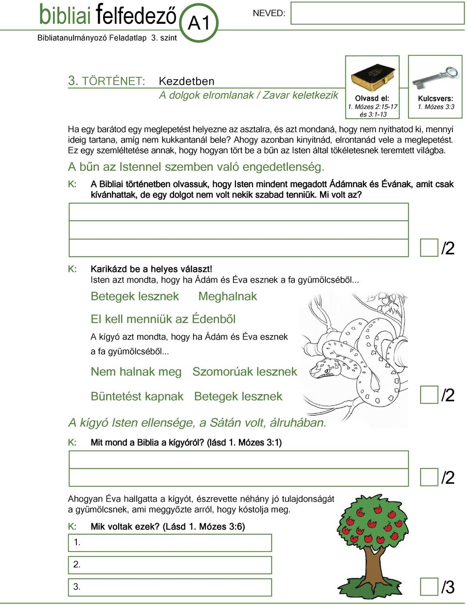 Ahogy azonban kinyitnád, elrontanád vele a meglepetést. ez egy szemléltetése annak, hogy hogyan tört be a bűn az Isten által tökéletesnek teremtett világba.