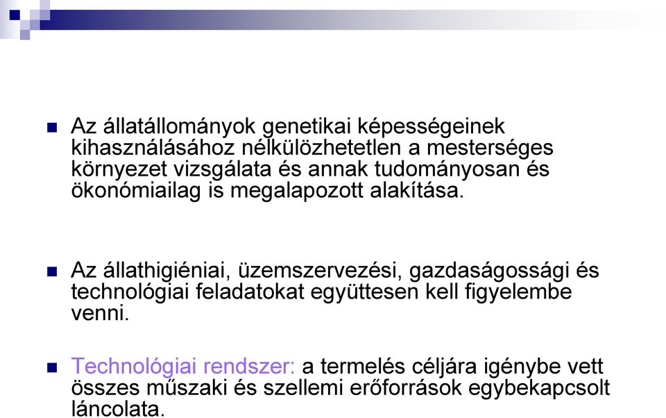 Az állathigiéniai, üzemszervezési, gazdaságossági és technológiai feladatokat együttesen kell