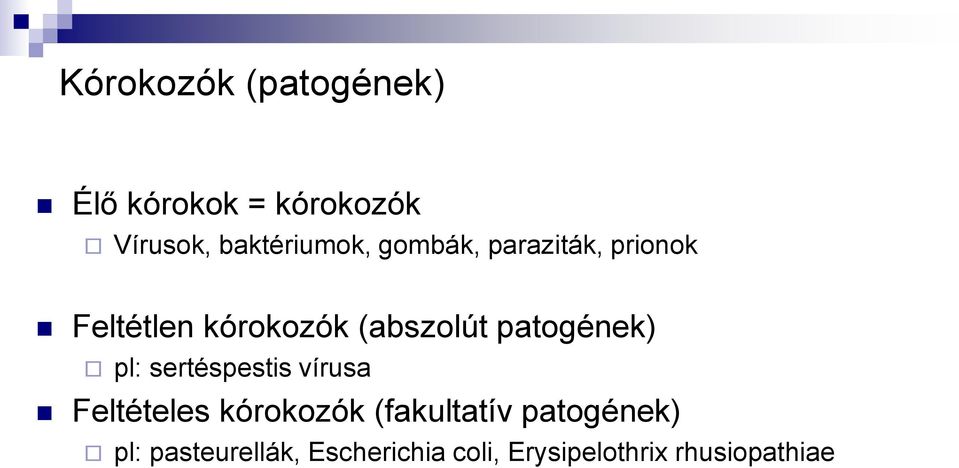 (abszolút patogének) pl: sertéspestis vírusa Feltételes kórokozók