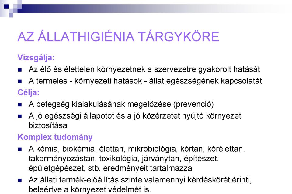 biztosítása Komplex tudomány A kémia, biokémia, élettan, mikrobiológia, kórtan, kórélettan, takarmányozástan, toxikológia, járványtan,