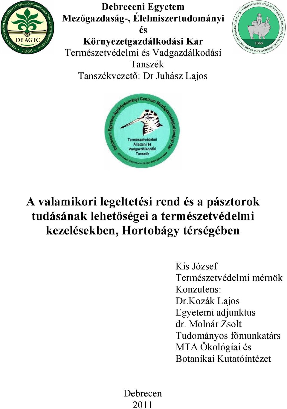 lehetőségei a természetvédelmi kezelésekben, Hortobágy térségében Kis József Természetvédelmi mérnök Konzulens: