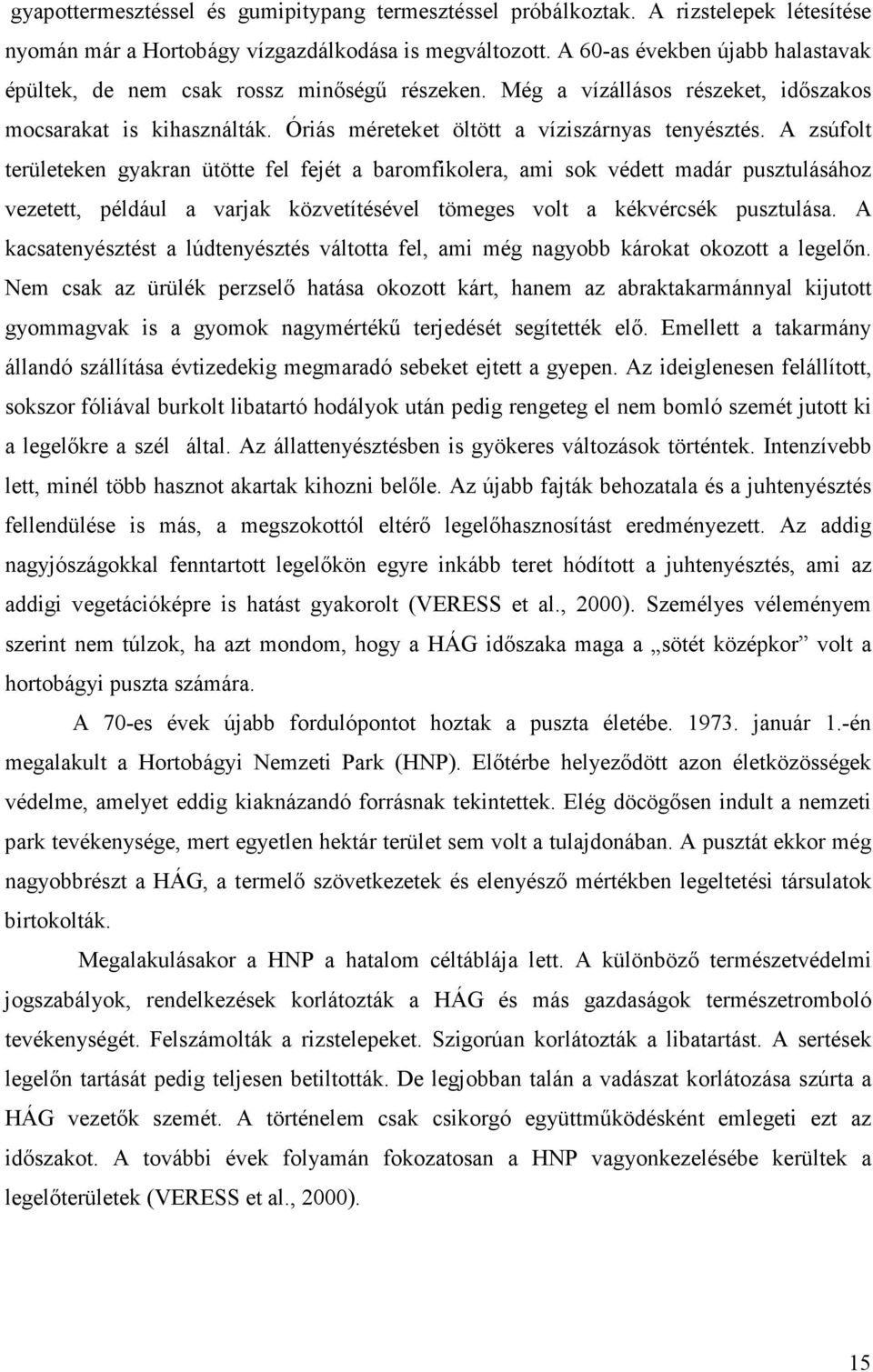 A zsúfolt területeken gyakran ütötte fel fejét a baromfikolera, ami sok védett madár pusztulásához vezetett, például a varjak közvetítésével tömeges volt a kékvércsék pusztulása.