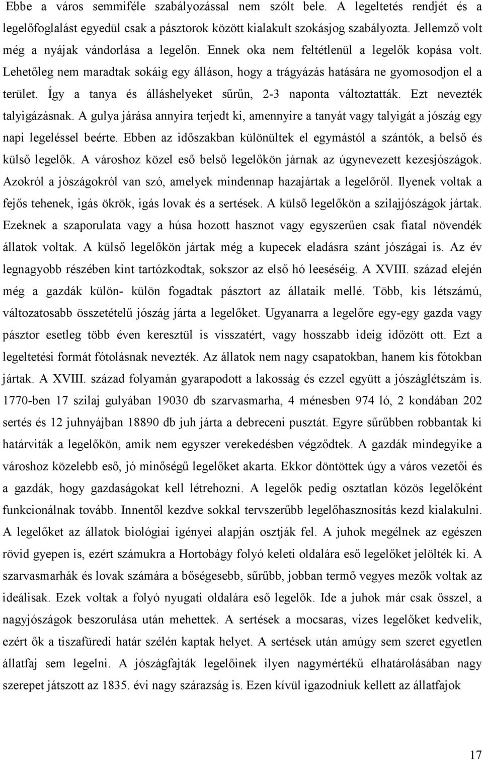 Így a tanya és álláshelyeket sűrűn, 2-3 naponta változtatták. Ezt nevezték talyigázásnak. A gulya járása annyira terjedt ki, amennyire a tanyát vagy talyigát a jószág egy napi legeléssel beérte.