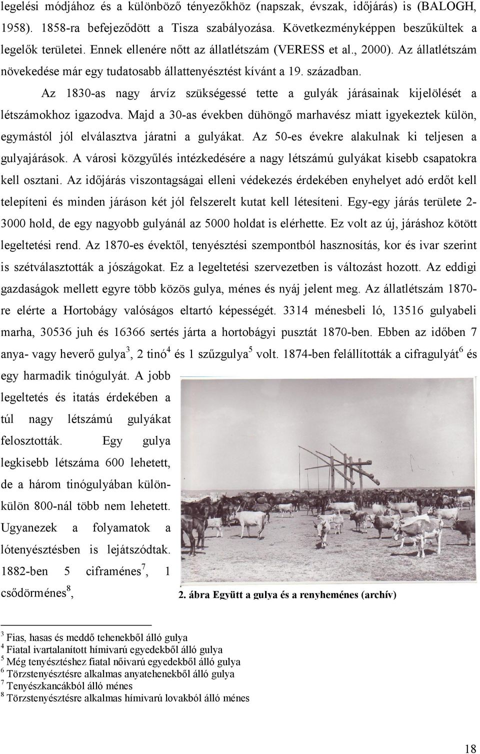 Az 1830-as nagy árvíz szükségessé tette a gulyák járásainak kijelölését a létszámokhoz igazodva.