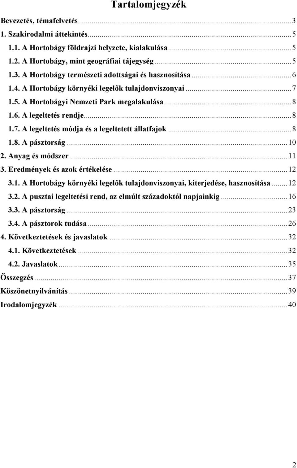 ..10 2. Anyag és módszer...11 3. Eredmények és azok értékelése...12 3.1. A Hortobágy környéki legelők tulajdonviszonyai, kiterjedése, hasznosítása...12 3.2. A pusztai legeltetési rend, az elmúlt századoktól napjainkig.