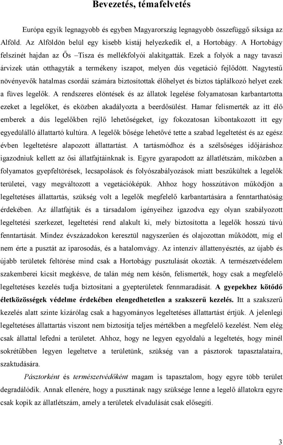 Nagytestű növényevők hatalmas csordái számára biztosítottak élőhelyet és biztos táplálkozó helyet ezek a füves legelők.