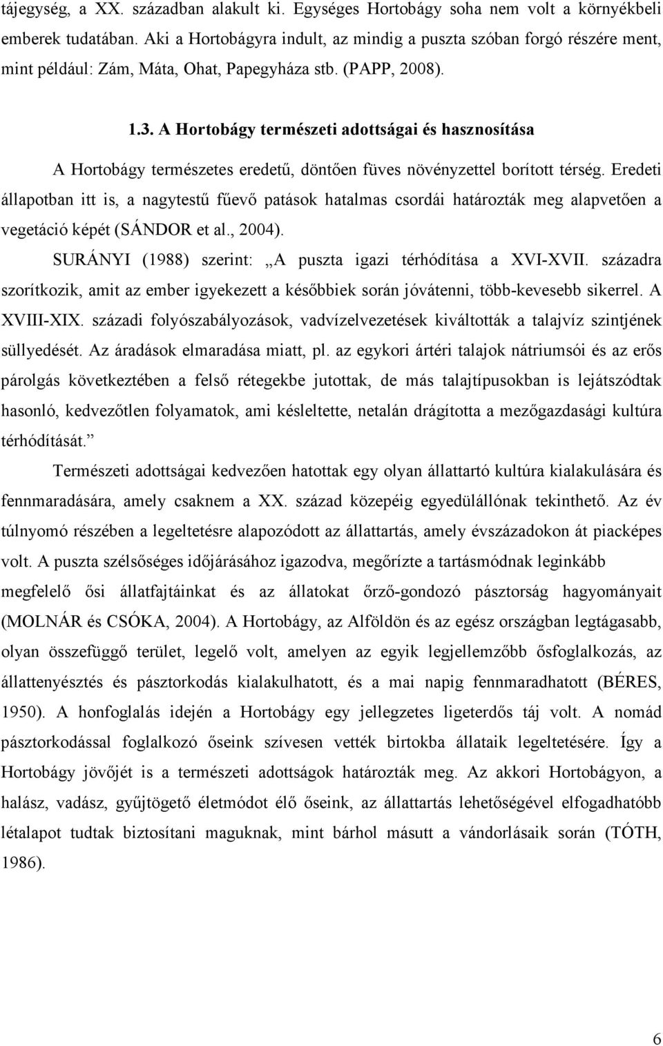 A Hortobágy természeti adottságai és hasznosítása A Hortobágy természetes eredetű, döntően füves növényzettel borított térség.