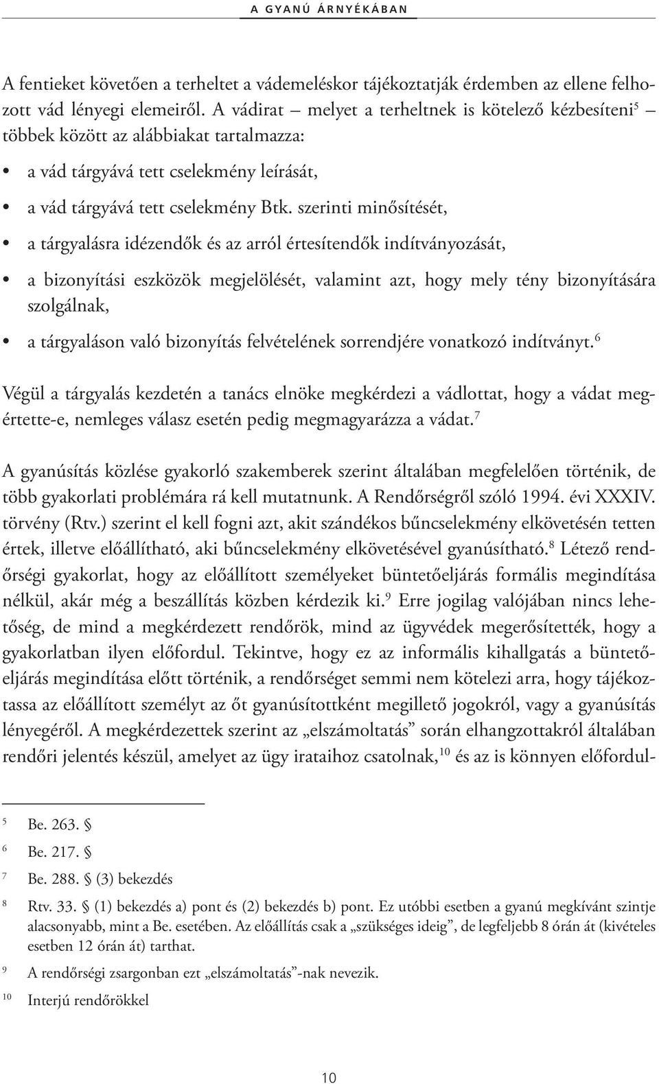 szerinti minősítését, a tárgyalásra idézendők és az arról értesítendők indítványozását, a bizonyítási eszközök megjelölését, valamint azt, hogy mely tény bizonyítására szolgálnak, a tárgyaláson való